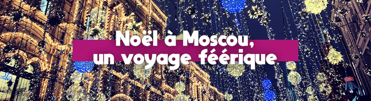 Activités de Noël à Moscou : célébrations, marché de Noël